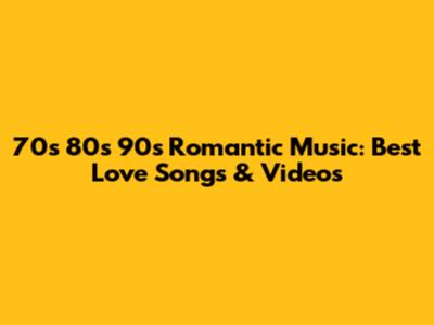 70s 80s 90s Romantic Music: Best Love Songs & Videos