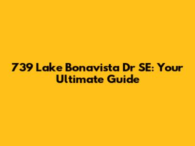 739 Lake Bonavista Dr SE: Your Ultimate Guide