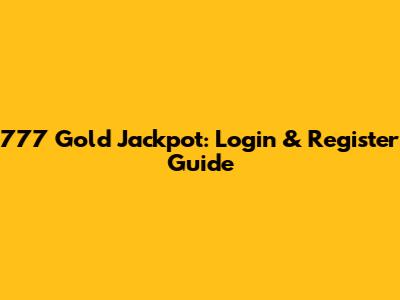 777 Gold Jackpot: Login & Register Guide