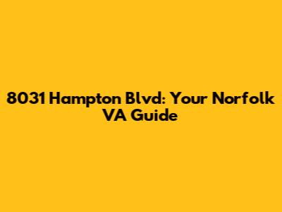 8031 Hampton Blvd: Your Norfolk VA Guide