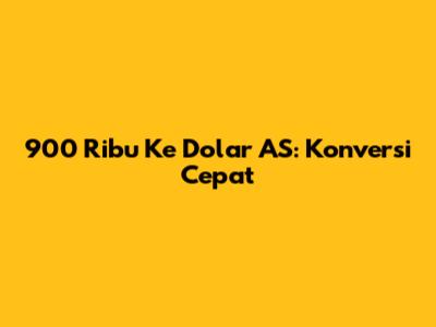 900 Ribu Ke Dolar AS: Konversi Cepat