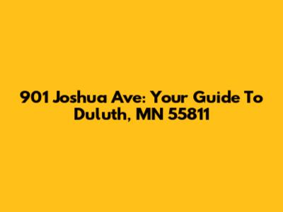 901 Joshua Ave: Your Guide To Duluth, MN 55811