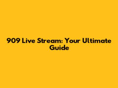 909 Live Stream: Your Ultimate Guide