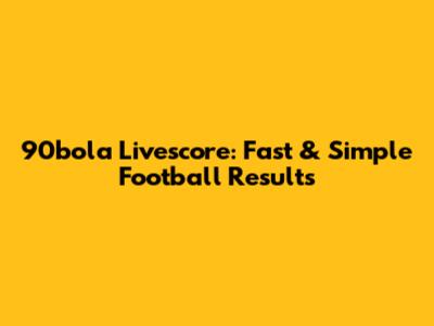 90bola Livescore: Fast & Simple Football Results