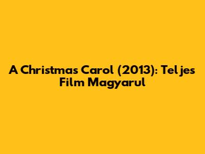 A Christmas Carol (2013): Teljes Film Magyarul