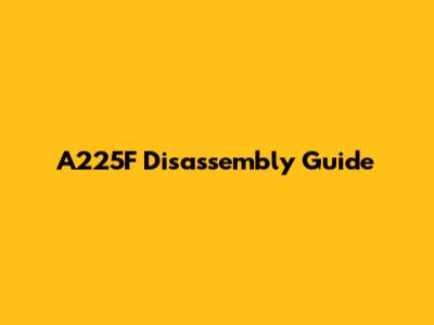 A225F Disassembly Guide