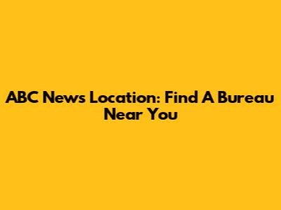 ABC News Location: Find A Bureau Near You