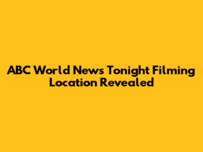 ABC World News Tonight Filming Location Revealed