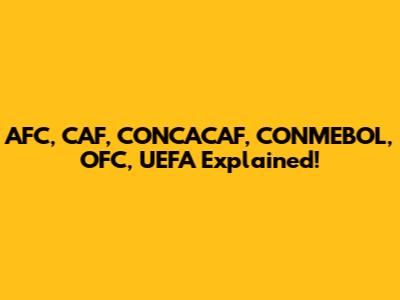 AFC, CAF, CONCACAF, CONMEBOL, OFC, UEFA Explained!