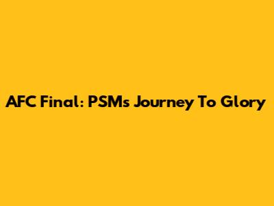 AFC Final: PSM's Journey To Glory