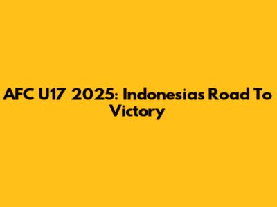 AFC U17 2025: Indonesia's Road To Victory