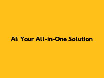 AI: Your All-in-One Solution