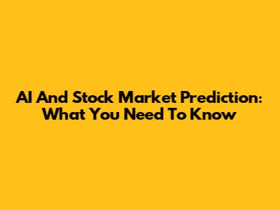 AI And Stock Market Prediction: What You Need To Know
