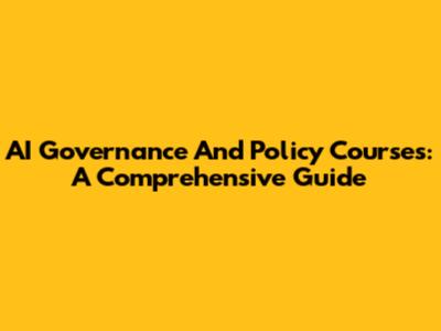AI Governance And Policy Courses: A Comprehensive Guide