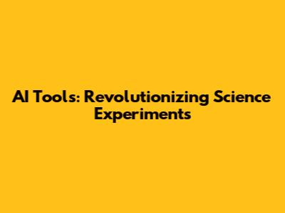 AI Tools: Revolutionizing Science Experiments
