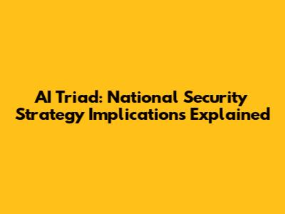 AI Triad: National Security Strategy Implications Explained