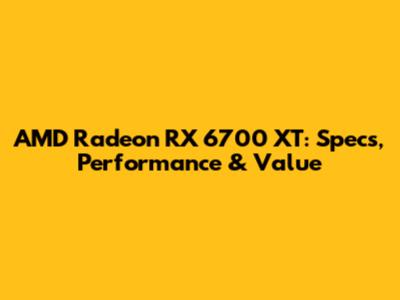 AMD Radeon RX 6700 XT: Specs, Performance & Value