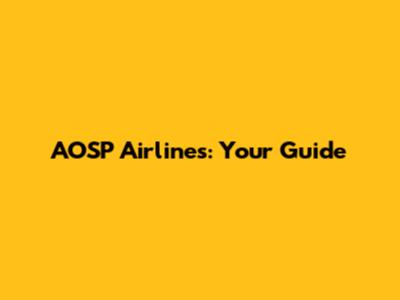 AOSP Airlines: Your Guide