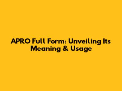 APRO Full Form: Unveiling Its Meaning & Usage