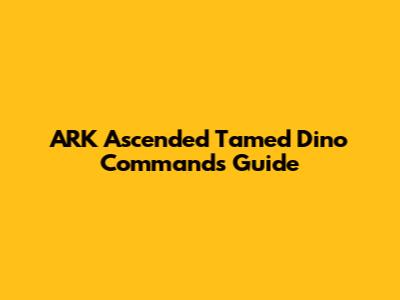 ARK Ascended Tamed Dino Commands Guide