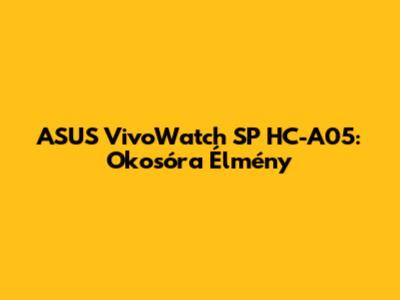 ASUS VivoWatch SP HC-A05: Okosóra Élmény