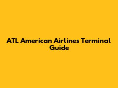ATL American Airlines Terminal Guide
