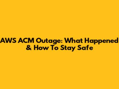 AWS ACM Outage: What Happened & How To Stay Safe