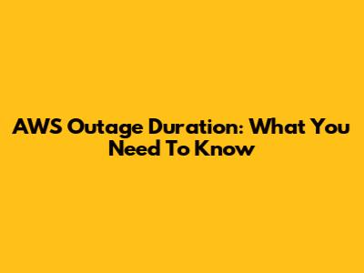 AWS Outage Duration: What You Need To Know