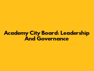 Academy City Board: Leadership And Governance