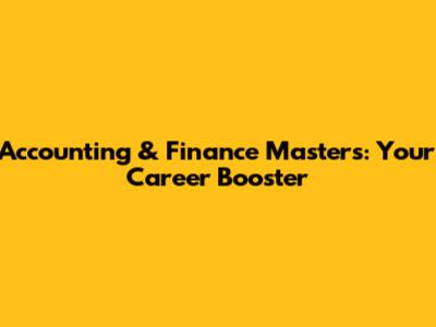 Accounting & Finance Masters: Your Career Booster