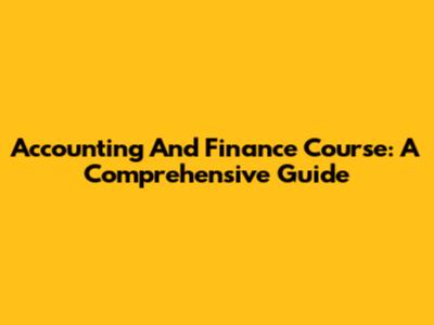 Accounting And Finance Course: A Comprehensive Guide