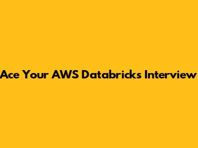 Ace Your AWS Databricks Interview