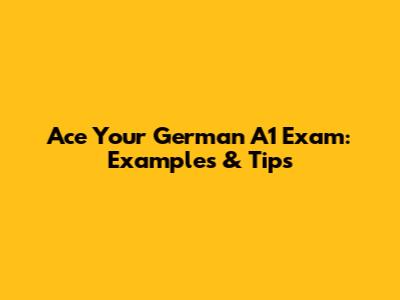 Ace Your German A1 Exam: Examples & Tips