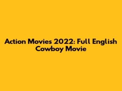 Action Movies 2022: Full English Cowboy Movie