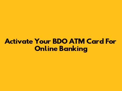 Activate Your BDO ATM Card For Online Banking