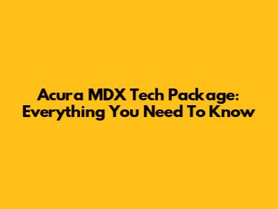 Acura MDX Tech Package: Everything You Need To Know