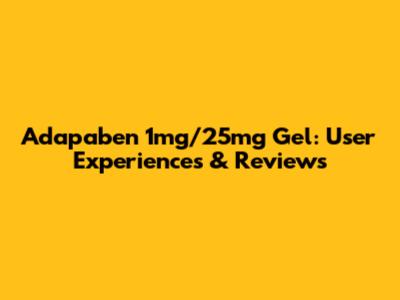 Adapaben 1mg/25mg Gel: User Experiences & Reviews