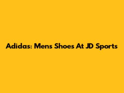 Adidas: Men's Shoes At JD Sports