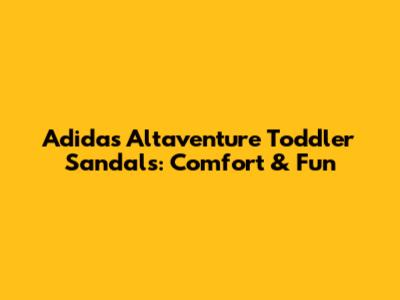 Adidas Altaventure Toddler Sandals: Comfort & Fun