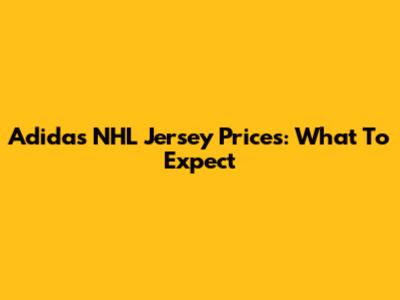 Adidas NHL Jersey Prices: What To Expect