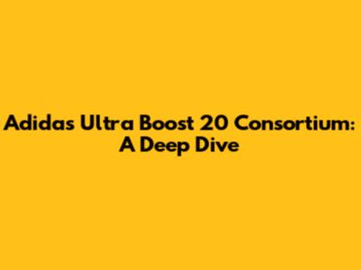 Adidas Ultra Boost 20 Consortium: A Deep Dive
