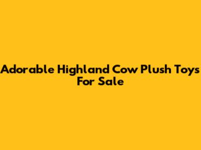 Adorable Highland Cow Plush Toys For Sale