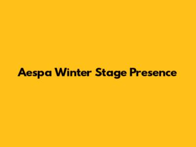 Aespa Winter Stage Presence