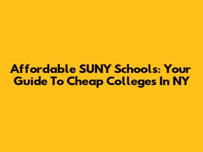 Affordable SUNY Schools: Your Guide To Cheap Colleges In NY