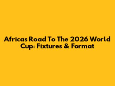 Africa's Road To The 2026 World Cup: Fixtures & Format