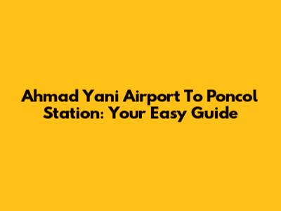 Ahmad Yani Airport To Poncol Station: Your Easy Guide