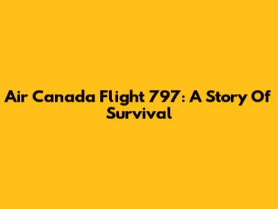 Air Canada Flight 797: A Story Of Survival