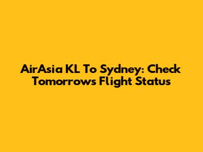 AirAsia KL To Sydney: Check Tomorrow's Flight Status