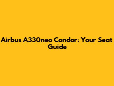 Airbus A330neo Condor: Your Seat Guide