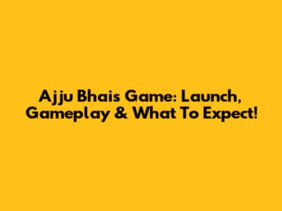 Ajju Bhai's Game: Launch, Gameplay & What To Expect!